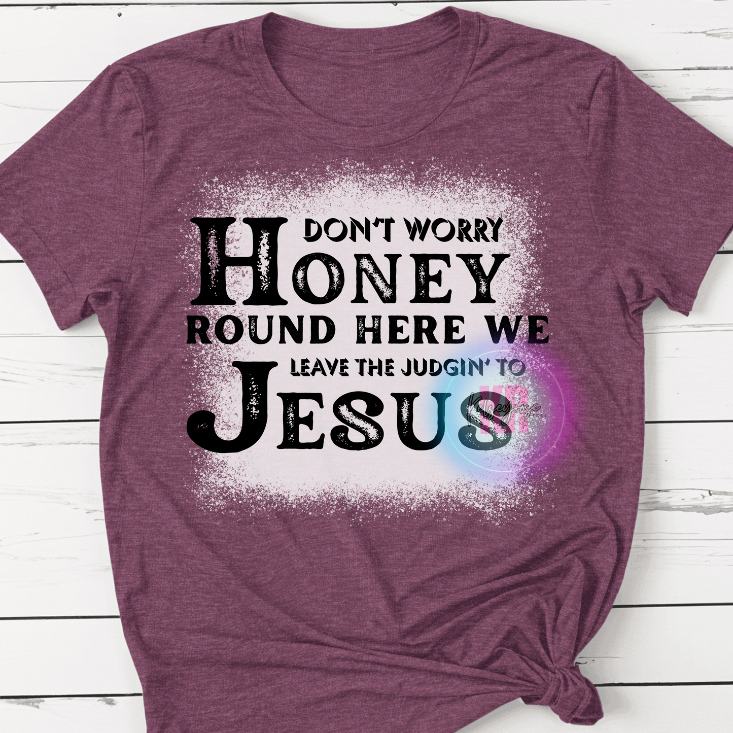 Don't Worry Honey Round Here We Leave The Judgin' to Jesus Women's Tee